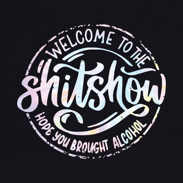 Welcome To The Shitshow Funny Hope you brought Alcohol by unaffectedmoor